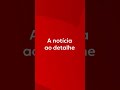 A notícia ao detalhe