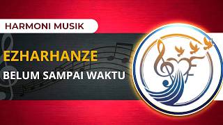 BELUM SAMPAI WAKTU - EZHARHANZE ( Cover Lirik Video )