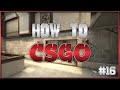 How To CSGO #16