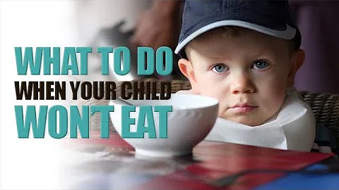 What to do When Your Child Won't Eat - DayDayNews