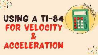 Using a TI-84 for velocity and acceleration problems (AP Calculus AB)