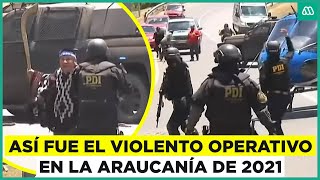 Registros de un fatal allanamiento: El violento operativo en la Araucanía
