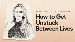 Jelena Holodkova - How to Get Unstuck Between Lives