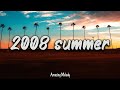 2008 summer vibes ~nostalgia playlist ~ 2008 throwback mix