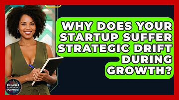 Why Does Your Startup Suffer Strategic Drift During Growth? - Founders Supporting Founders