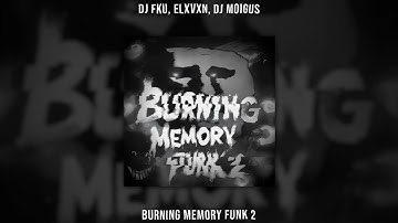 DJ FKU,ELXVXN,DJ MOIGUS - BURNING MEMORY FUNK 2 (Super Slowed & Reverb)