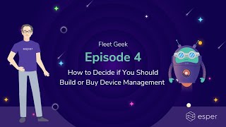 How to Decide if You Should Build or Buy Device Management  | Fleet Geek Ep. 4