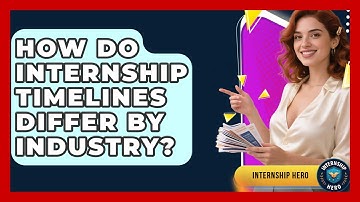 How Do Internship Timelines Differ By Industry? - Internship Hero