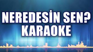 NEREDESİN SEN KARAOKE     (ton: Sİ bemol) Resimi