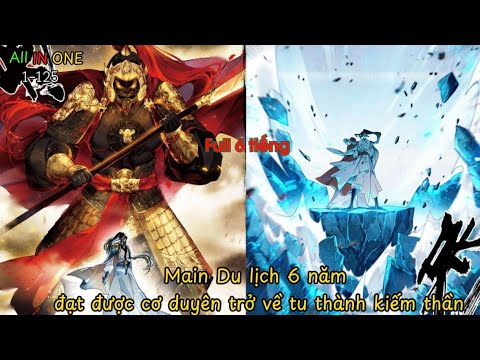 Full l Bỏ Nhà Du Lịch 6 Năm Main Trở Thành Kiếm Thần Khi Trở Về l Review Truyện Tranh Hay - youtube