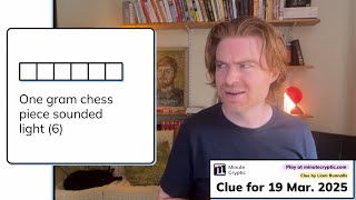 Minute Cryptic 267 for 19 March 2025: One gram chess piece sounded light (6)