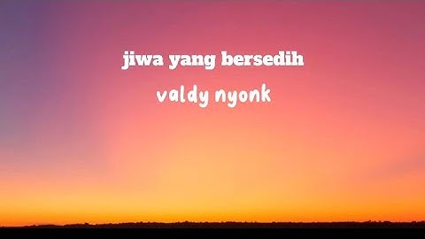 jiwa yang bersedih cover valdy nyonk (lyric video )
