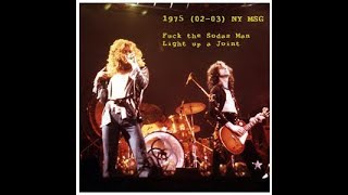 Led Zeppelin 1975.02.03 MSG NY Fuck The Sodas Man Light Up A Joint