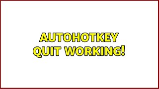 AutoHotKey Quit Working! (2 Solutions!!)