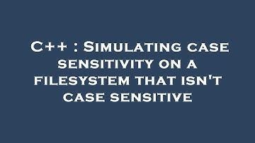 C++ : Simulating case sensitivity on a filesystem that isn