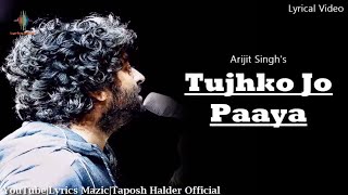 Video thumbnail of "Arijit Singh : Tujhko Jo Paaya Lyrics - Crook | Mere Bina | Pritam | Kumaar | LM | Love Song 2021"