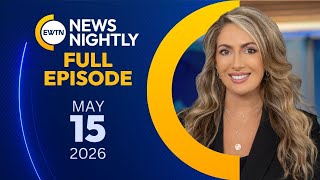 EWTN News Nightly | Friday, May 15, 2026