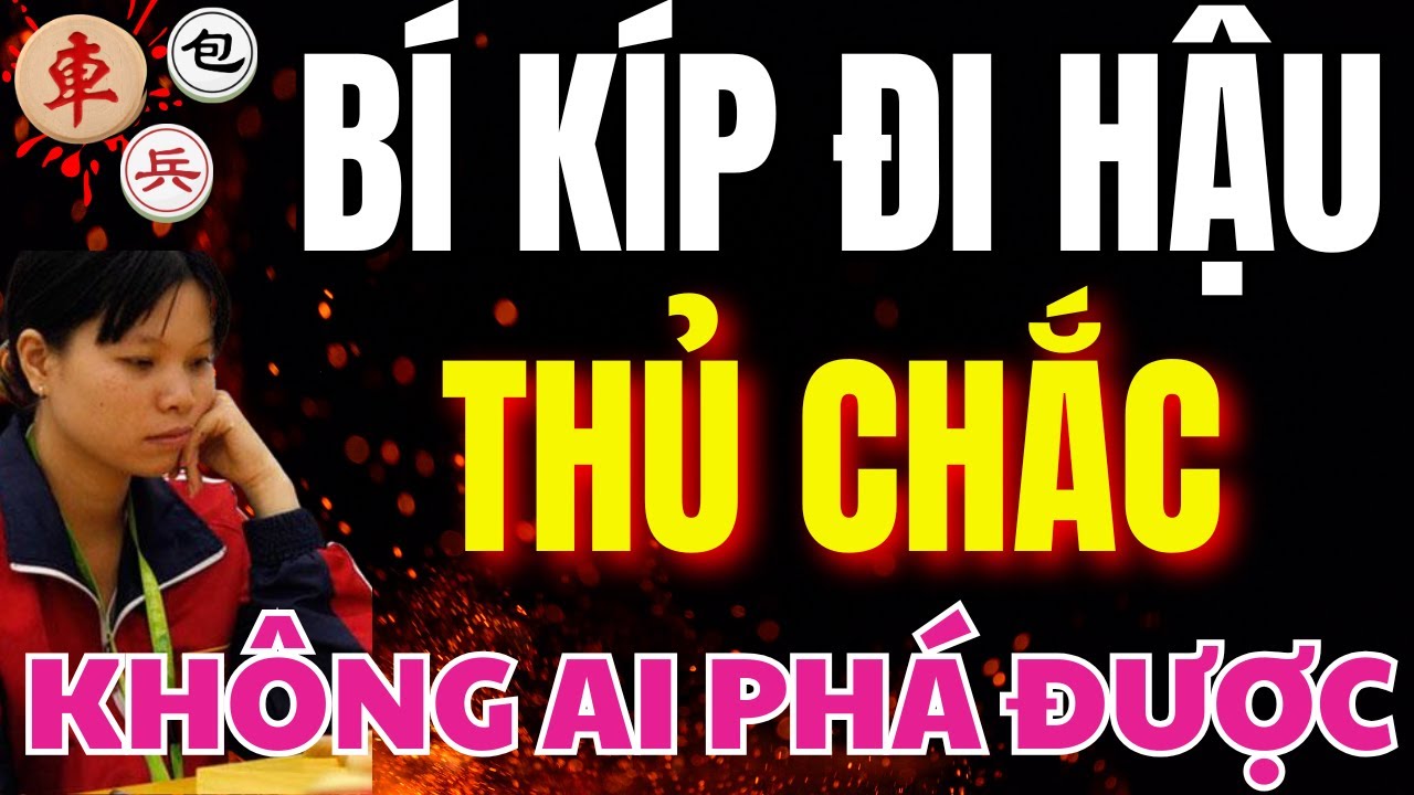 CỜ TƯỚNG | NHỮNG CÁCH ĐI HẬU PHÒNG THỦ CHẮC MÀ KHÔNG AI PHÁ NỖI