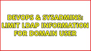 DevOps & SysAdmins: Limit LDAP information for Domain User (2 Solutions!!)