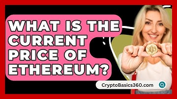 What Is the Current Price of Ethereum? - CryptoBasics360.com