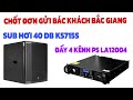 SUB hơi 40 DB KS715S và Đẩy 4 Kênh công suất khủng PS LA12004. Đơn hàng gửi đi Bắc Giang