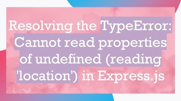 Resolving the TypeError: Cannot read properties of undefined (reading 