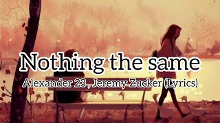 Nothing the same (Lyrics) - Alexander 23 , Jeremy Zucker