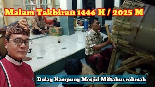 MALAM TABIRAN 1446 H / 2025 M#takbiran #dulag #bedug
