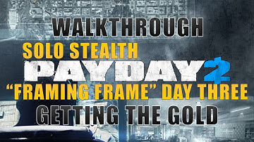 PAYDAY 2 - FRAMING FRAME DAY 3 SOLO STEALTH w/ GOLD [GUIDE]