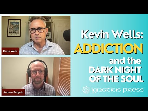 Kevin Wells: Addiction and the Dark Night of the Soul