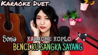 Karaoke BENCI KU SANGKA SAYANG - Versi Dangdut Koplo || Duet Bareng Aprilia Beybie