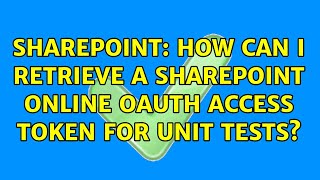 Sharepoint: How can I retrieve a SharePoint online OAuth access token for unit tests?