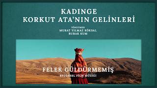 KADINGE KORKUT ATA'NIN GELİNLERİ 🎞️ | FELEK GÜLDÜRMEMİŞ | KLİP