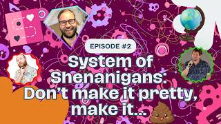 System of Shenanigans Episode 2: Don't make it pretty make it...