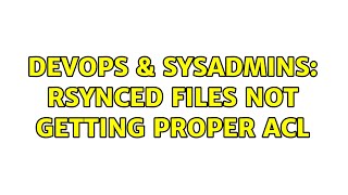 Celebrity DevOps & SysAdmins: rsynced files not getting proper ACL (3 Solutions!!) Net Worth