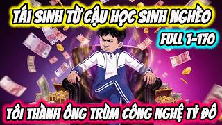 Full ( Tập 1-170 ) | Từ Học Sinh Nghèo Tôi Thành Ông Trùm Công Nghệ Tỷ Đô | Thế Vietsub