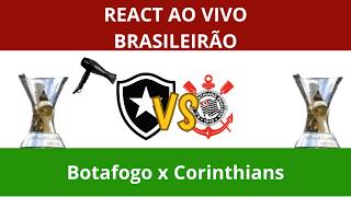 REACT AO VIVO - Botafogo x Corinthians  | Brasileirão - Secando os rivais