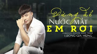 Đừng Để Nước Mắt Em Rơi | Lương Gia Hùng | MV OFFICIAL