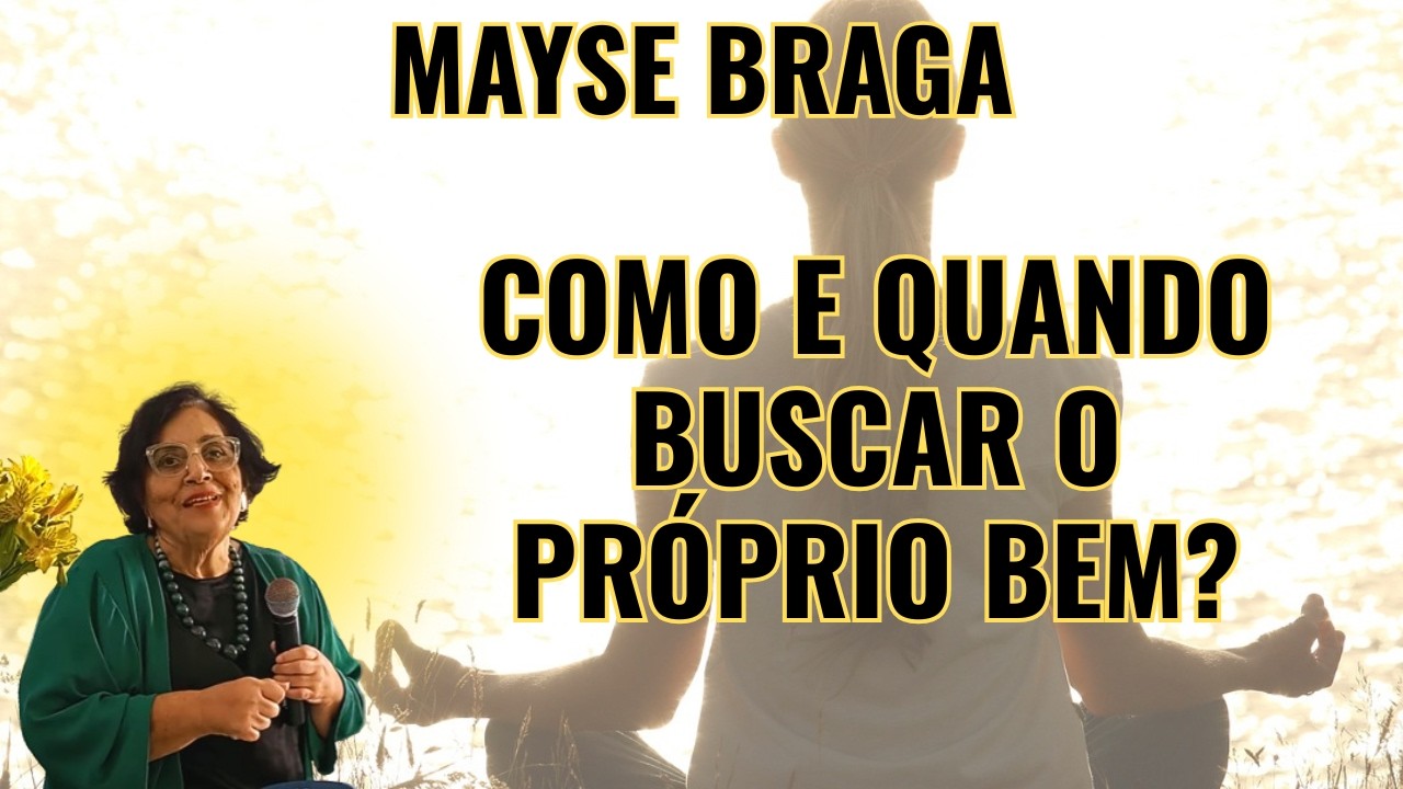 O QUE NINGUÉM TE CONTOU SOBRE VOCÊ BUSCAR O PRÓPRIO BEM! – PALESTRA COM MAYSE BRAGA.