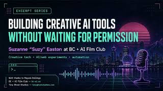 Building Creative AI Tools Without Waiting for Permission | Suzy Easton at BC + AI Film Club