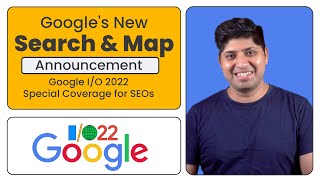 Full Google I/O 2022 Coverage For SEOs in 10 Minutes | New Google Search and Google Maps Features Update