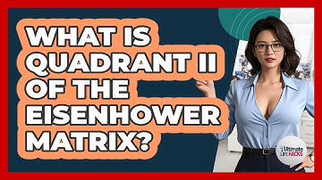 What Is Quadrant II Of The Eisenhower Matrix? - Ultimate Life Hacks