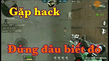 CrossFire Legend: GẶP HACK VÀ VẤN NẠN HACK HIỆN GIỜ