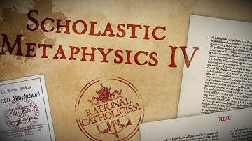 An Intro To Scholastic Metaphysics – Part IV