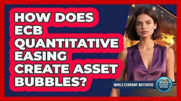 How Does ECB Quantitative Easing Create Asset Bubbles? - World Economy Watchers