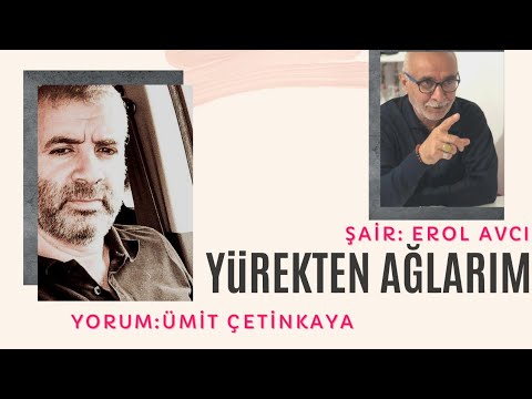 Yürekten Ağlarım | Şiir | Erol Avcı | Yorum | Ümit Çetinkaya