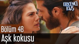 Erkenci Kuş 48. Bölüm - Aşk Kokusu