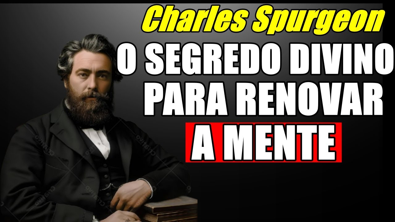 Descubra Como Deus ensina você a limpar sua mente e renová-la completamente - Charles Spurgeon