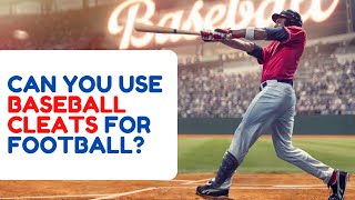 Can you Use Baseball Cleats for Football - Sports Scouters