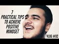 7 practical tips to achieve positive mindset  vlog 02  ahmed motivates